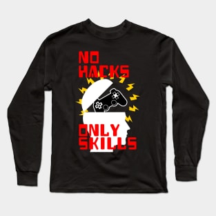 No Hacks, Only Skills Long Sleeve T-Shirt